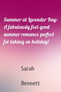 Summer at Lavender Bay: A fabulously feel-good summer romance perfect for taking on holiday!