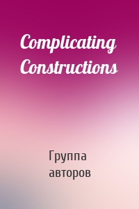 Complicating Constructions