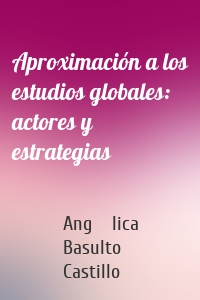 Aproximación a los estudios globales: actores y estrategias