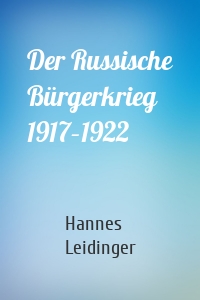 Der Russische Bürgerkrieg 1917–1922