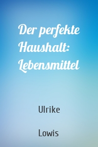 Der perfekte Haushalt: Lebensmittel