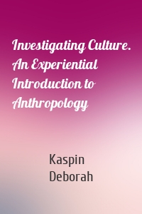 Investigating Culture. An Experiential Introduction to Anthropology