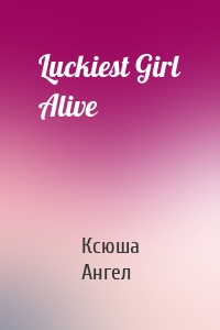 Luckiest Girl Alive