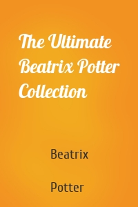The Ultimate Beatrix Potter Collection