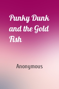 Punky Dunk and the Gold Fish