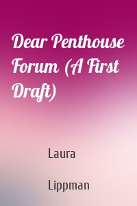 Dear Penthouse Forum (A First Draft)