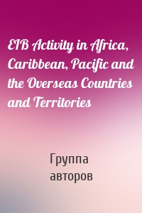 EIB Activity in Africa, Caribbean, Pacific and the Overseas Countries and Territories