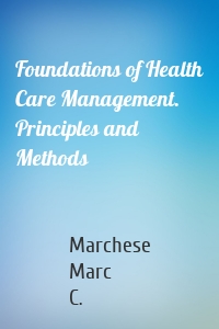 Foundations of Health Care Management. Principles and Methods