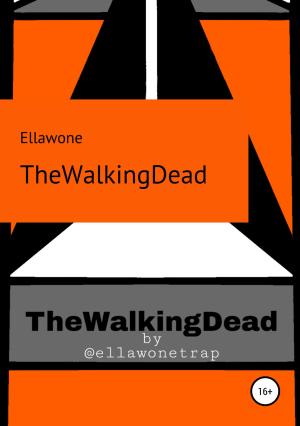 Обложка книги «TheWalkingDead» — Ellawone Trap, Christina Sergeevna, Christina Yakushkina