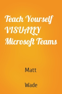 Teach Yourself VISUALLY Microsoft Teams