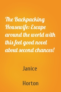 The Backpacking Housewife: Escape around the world with this feel good novel about second chances!