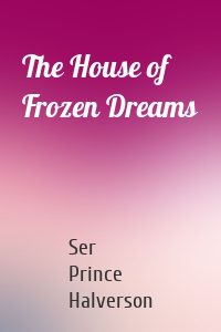 The House of Frozen Dreams