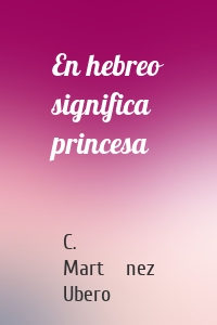 En hebreo significa princesa