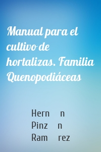 Manual para el cultivo de hortalizas. Familia Quenopodiáceas