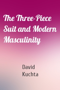 The Three-Piece Suit and Modern Masculinity