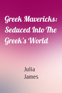 Greek Mavericks: Seduced Into The Greek's World