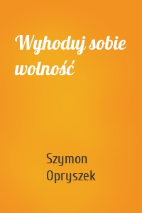 Wyhoduj sobie wolność