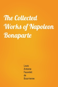 The Collected Works of Napoleon Bonaparte