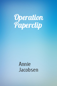 Annie Jacobsen - Operation Paperclip