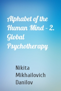 Alphabet of the Human Mind – 2. Global Psychotherapy