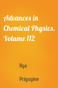 Advances in Chemical Physics. Volume 112