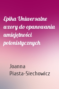 Epika Uniwersalne wzory do opanowania umiejętności polonistycznych