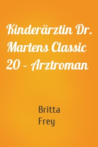 Kinderärztin Dr. Martens Classic 20 – Arztroman
