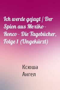 Ich werde gejagt / Der Spion aus Mexiko - Ronco - Die Tagebücher, Folge 1 (Ungekürzt)