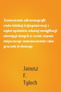 Zastosowanie ultrasonografii endorektalnej trójwymiarowej z wykorzystaniem własnej modyfikacji akwizycji danych w ocenie stopnia miejscowego zaawansowania raka gruczołu krokowego