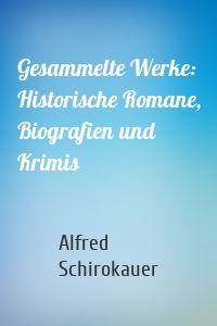 Gesammelte Werke: Historische Romane, Biografien und Krimis