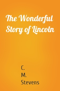 The Wonderful Story of Lincoln