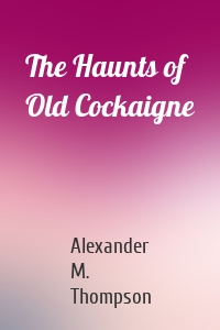 The Haunts of Old Cockaigne