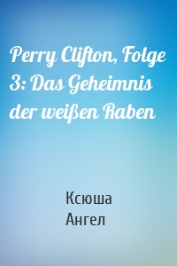 Perry Clifton, Folge 3: Das Geheimnis der weißen Raben