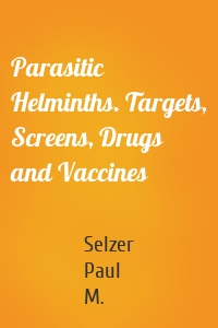 Parasitic Helminths. Targets, Screens, Drugs and Vaccines