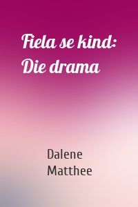 Fiela se kind: Die drama