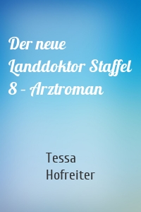 Der neue Landdoktor Staffel 8 – Arztroman