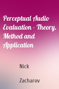 Perceptual Audio Evaluation - Theory, Method and Application