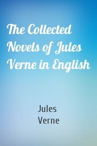 The Collected Novels of Jules Verne in English