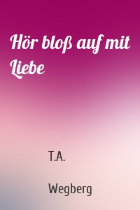 Hör bloß auf mit Liebe