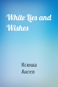 White Lies and Wishes