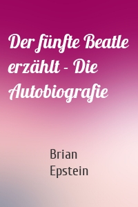 Der fünfte Beatle erzählt - Die Autobiografie