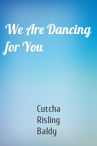 We Are Dancing for You