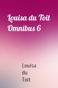 Louisa du Toit Omnibus 6