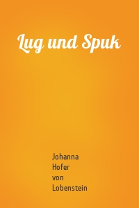 Lug und Spuk
