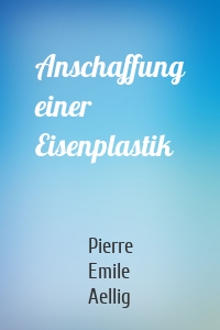 Anschaffung einer Eisenplastik