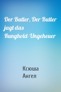 Der Butler, Der Butler jagt das Runghold-Ungeheuer