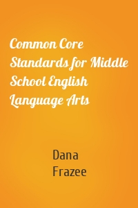 Common Core Standards for Middle School English Language Arts