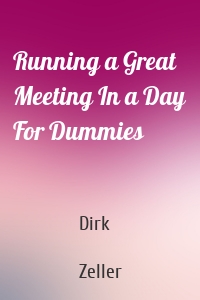 Running a Great Meeting In a Day For Dummies