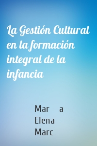 La Gestión Cultural en la formación integral de la infancia