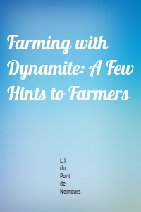 Farming with Dynamite: A Few Hints to Farmers